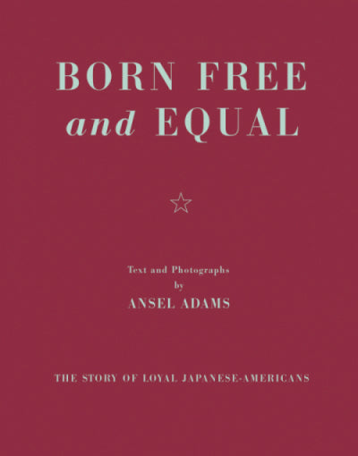 Born Free and Equal by Ansel Adams